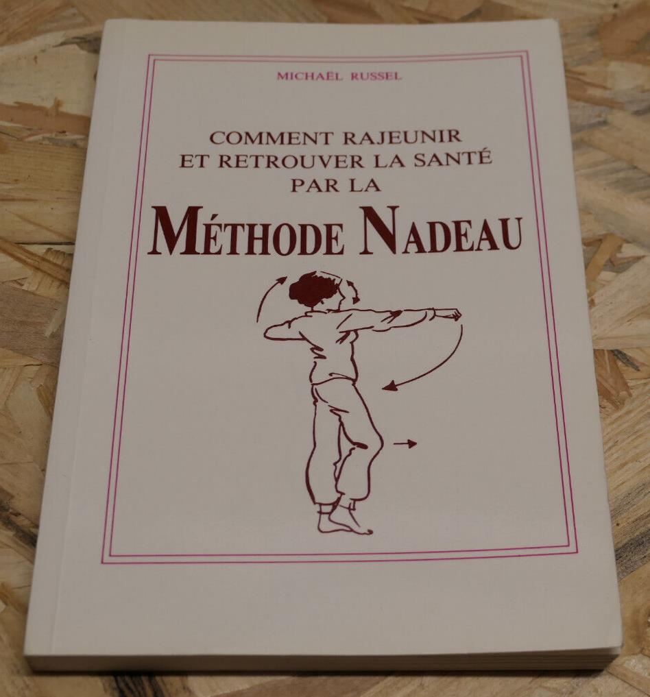COMMENT RAJEUNIR ET RETROUVER LA SANTE PAR LA METHODE NADEAU / MICHAEL RUSSEL
