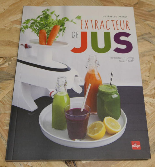 EXTRACTEUR DE JUS / ESTERELLE PAYANY / CUISINE SANTE RECETTES PHOTOS / 2015