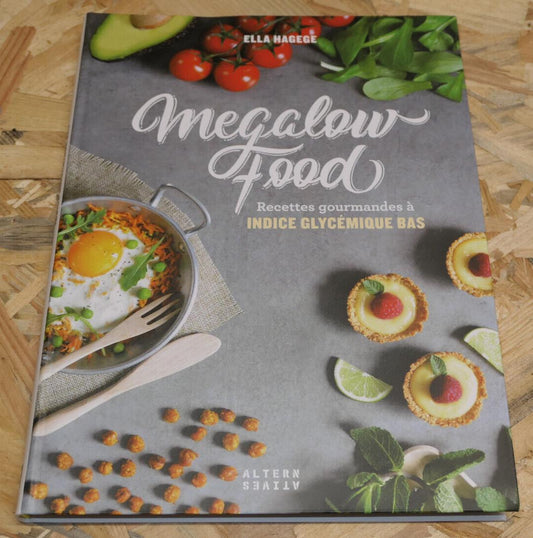 MEGALOW FOOD / RECETTES GOURMANDES A INDICE GLYCEMIQUE BAS / ELLA HAGEGE / 2018