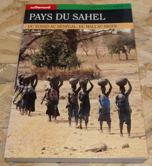 PAYS DU SAHEL DU TCHAD AU SENEGAL DU MALI AU NIGER / HORS SERIE AUTREMENT 1994