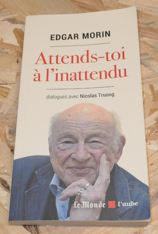 ATTENDS-TOI A L'INATTENDU / EDGAR MORIN / DIALOGUES AVEC NICOLAS TRUONG / 2021