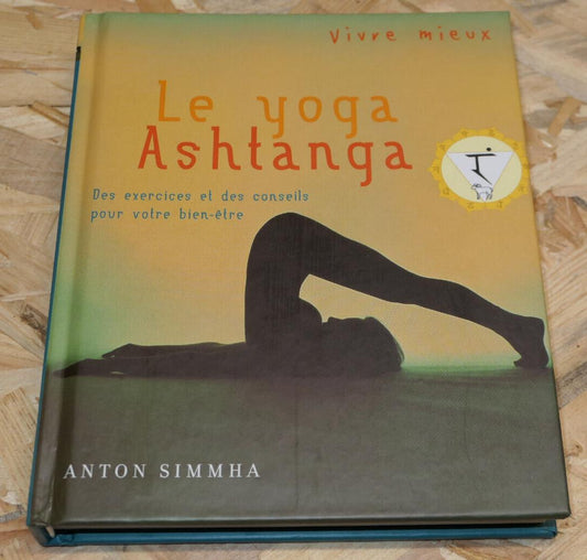 LE YOGA ASHTANGA / ANTON SIMMHA / EXERCICES PHOTOS CONSEILS BIEN-ETRE SANTE 2004