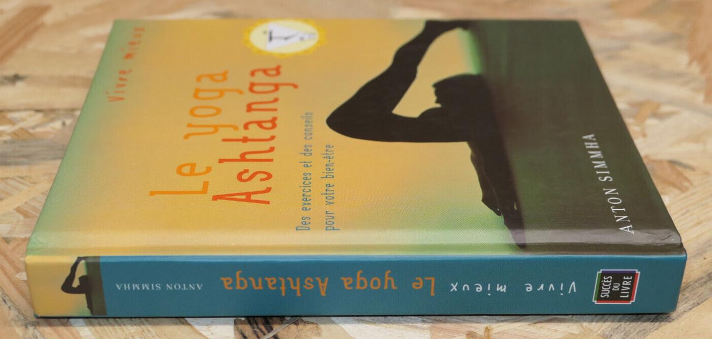 LE YOGA ASHTANGA / ANTON SIMMHA / EXERCICES PHOTOS CONSEILS BIEN-ETRE SANTE 2004