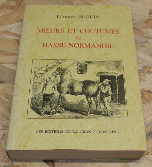 MOEURS ET COUTUMES DE BASSE-NORMANDIE / LEONOR BLOUIN / 1999