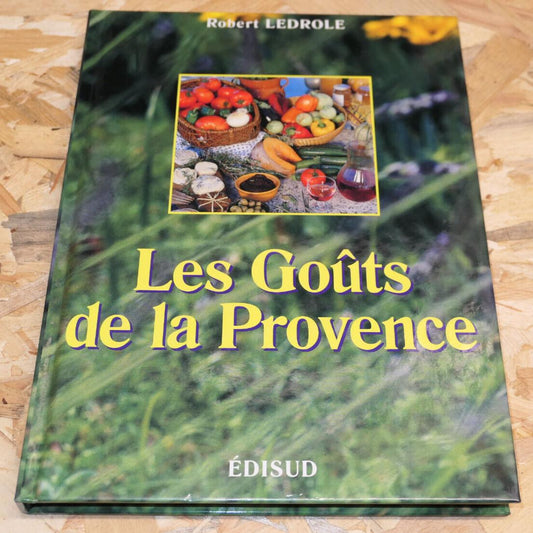 Les Goûts De La Provence - Robert Ledrole - Édisud 1998 - Produits Du Terroir