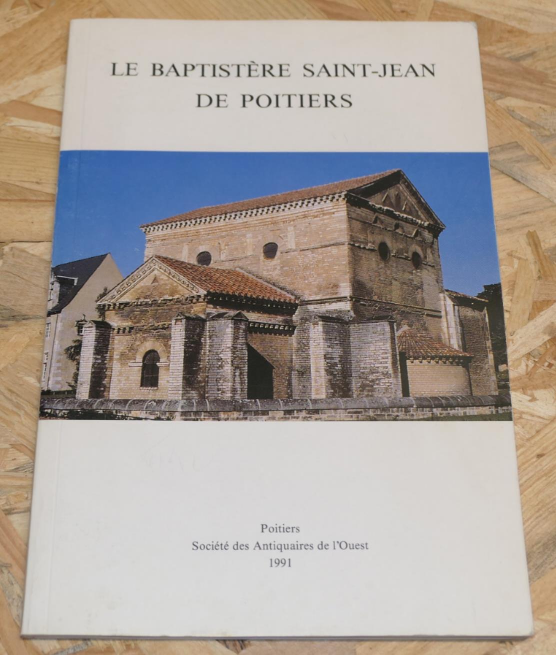 Le Baptistère Saint-Jean De Poitiers - Société Des Antiquaires De L'Ouest 1991